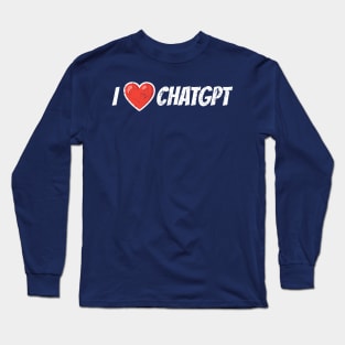 I Love ChatGPT Long Sleeve T-Shirt